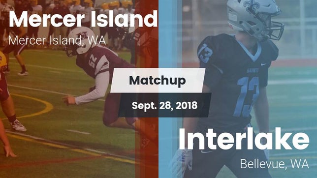 Watch this highlight video of the Mercer Island (WA) football team in its game Matchup: Mercer Island HS vs. Interlake  2018 on Sep 28, 2018