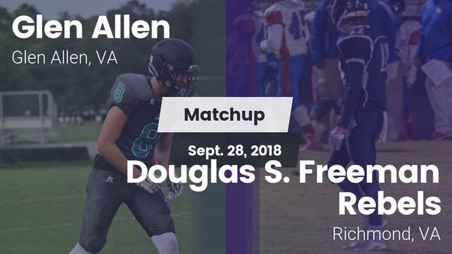 Watch this highlight video of the Glen Allen (VA) football team in its game Matchup: Glen Allen High vs. Douglas S. Freeman Rebels 2018 on Sep 28, 2018