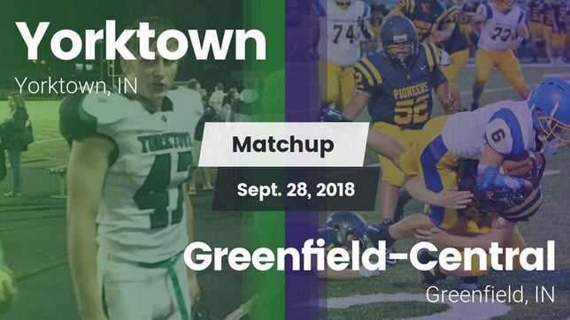 Watch this highlight video of the Yorktown (IN) football team in its game Matchup: Yorktown  vs. Greenfield-Central  2018 on Sep 28, 2018