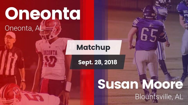 Watch this highlight video of the Oneonta (AL) football team in its game Matchup: Oneonta  vs. Susan Moore  2018 on Sep 28, 2018