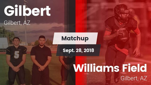 Watch this highlight video of the Gilbert (AZ) football team in its game Matchup: Gilbert  vs. Williams Field  2018 on Sep 28, 2018