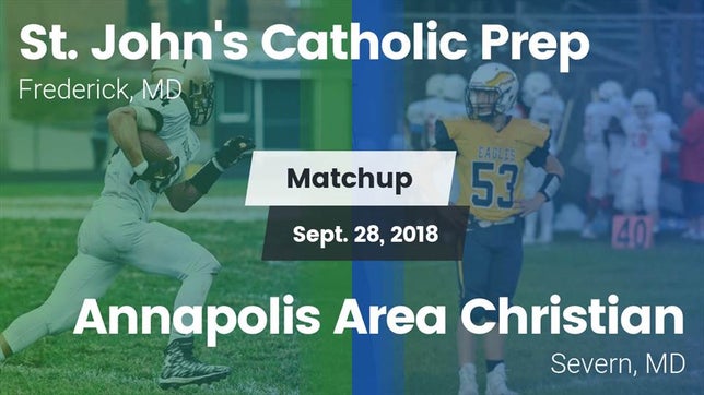 Watch this highlight video of the St. John's Catholic Prep (Buckeystown, MD) football team in its game Matchup: St. John's Catholic  vs. Annapolis Area Christian  2018 on Sep 28, 2018