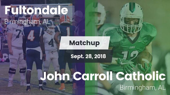 Watch this highlight video of the Fultondale (Birmingham, AL) football team in its game Matchup: Fultondale High vs. John Carroll Catholic  2018 on Sep 28, 2018