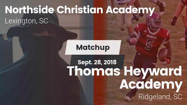 Watch this highlight video of the Northside Christian Academy (Lexington, SC) football team in its game Matchup: Northside Christian  vs. Thomas Heyward Academy  2018 on Sep 28, 2018