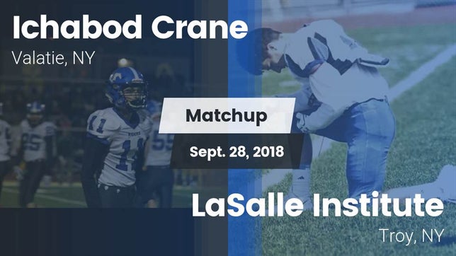 Watch this highlight video of the Ichabod Crane (Valatie, NY) football team in its game Matchup: Ichabod Crane vs. LaSalle Institute  2018 on Sep 28, 2018