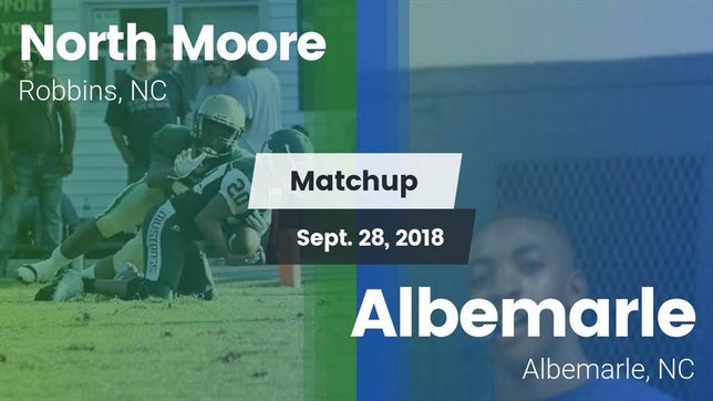Watch this highlight video of the North Moore (Robbins, NC) football team in its game Matchup: North Moore vs. Albemarle  2018 on Sep 28, 2018