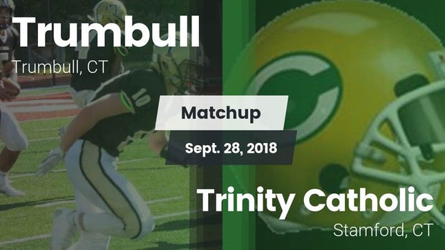 Watch this highlight video of the Trumbull (CT) football team in its game Matchup: Trumbull vs. Trinity Catholic  2018 on Sep 28, 2018
