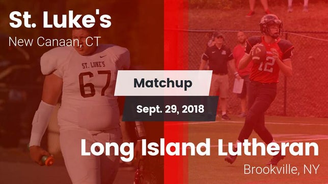 Watch this highlight video of the St. Luke's (New Canaan, CT) football team in its game Matchup: St. Luke's vs. Long Island Lutheran  2018 on Sep 29, 2018