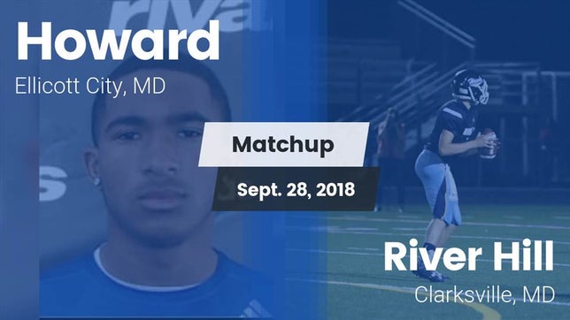 Watch this highlight video of the Howard (Ellicott City, MD) football team in its game Matchup: Howard vs. River Hill  2018 on Sep 28, 2018