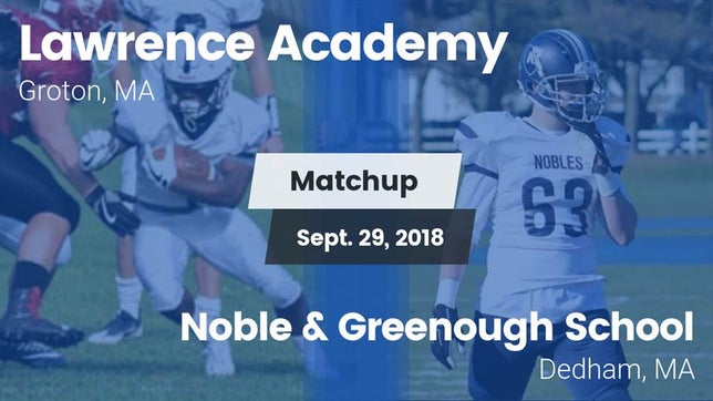 Watch this highlight video of the Lawrence Academy (Groton, MA) football team in its game Matchup: Lawrence Academy vs. Noble & Greenough School 2018 on Sep 29, 2018