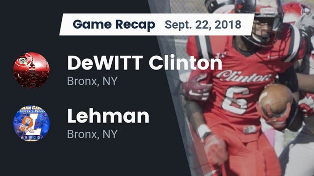 Watch this highlight video of the DeWitt Clinton (Bronx, NY) football team in its game Recap: DeWITT Clinton  vs. Lehman  2018 on Sep 22, 2018