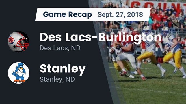 Watch this highlight video of the Des Lacs-Burlington (Des Lacs, ND) football team in its game Recap: Des Lacs-Burlington  vs. Stanley  2018 on Sep 27, 2018