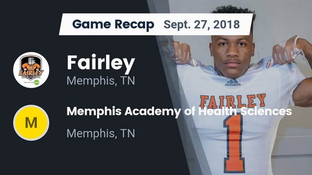 Watch this highlight video of the Fairley (Memphis, TN) football team in its game Recap: Fairley  vs. Memphis Academy of Health Sciences  2018 on Sep 27, 2018