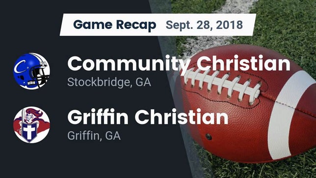 Watch this highlight video of the Community Christian (Stockbridge, GA) football team in its game Recap: Community Christian  vs. Griffin Christian  2018 on Sep 28, 2018