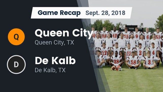 Watch this highlight video of the Queen City (TX) football team in its game Recap: Queen City  vs. De Kalb  2018 on Sep 28, 2018