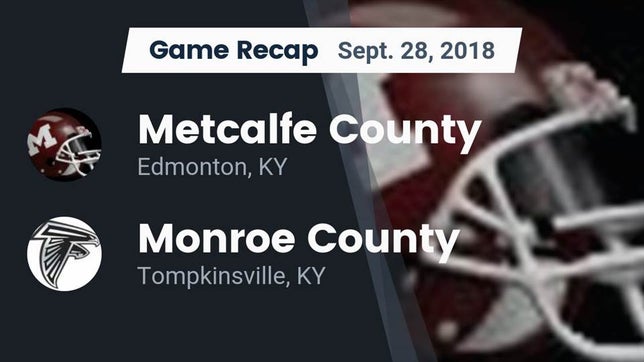Watch this highlight video of the Metcalfe County (Edmonton, KY) football team in its game Recap: Metcalfe County  vs. Monroe County  2018 on Sep 28, 2018