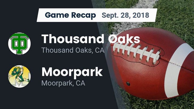 Watch this highlight video of the Thousand Oaks (CA) football team in its game Recap: Thousand Oaks  vs. Moorpark  2018 on Sep 28, 2018