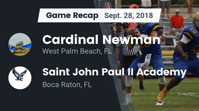 Watch this highlight video of the Cardinal Newman (West Palm Beach, FL) football team in its game Recap: Cardinal Newman   vs. Saint John Paul II Academy 2018 on Sep 28, 2018