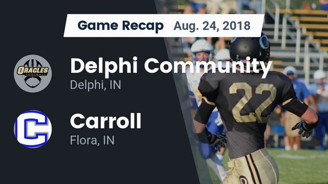 Watch this highlight video of the Delphi Community (Delphi, IN) football team in its game Recap: Delphi Community  vs. Carroll  2018 on Aug 24, 2018