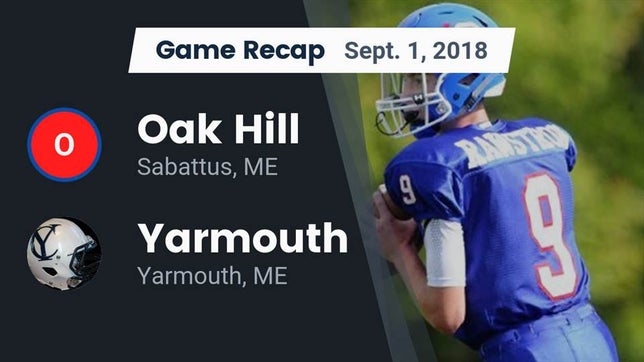 Watch this highlight video of the Oak Hill (Sabattus, ME) football team in its game Recap: Oak Hill  vs. Yarmouth  2018 on Sep 1, 2018
