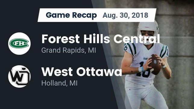 Watch this highlight video of the Forest Hills Central (Grand Rapids, MI) football team in its game Recap: Forest Hills Central  vs. West Ottawa  2018 on Aug 30, 2018