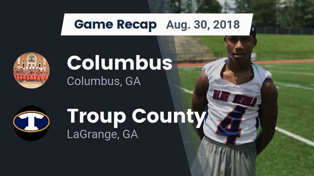 Watch this highlight video of the Columbus (GA) football team in its game Recap: Columbus  vs. Troup County  2018 on Aug 30, 2018