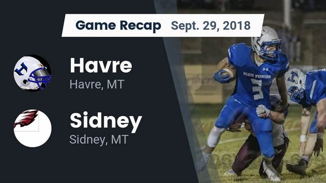 Watch this highlight video of the Havre (MT) football team in its game Recap: Havre  vs. Sidney  2018 on Sep 29, 2018