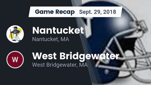 Watch this highlight video of the Nantucket (MA) football team in its game Recap: Nantucket  vs. West Bridgewater  2018 on Sep 29, 2018
