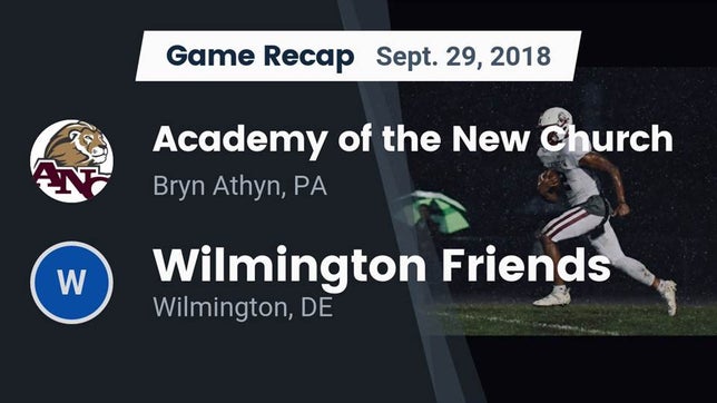 Watch this highlight video of the Academy of the New Church (Bryn Athyn, PA) football team in its game Recap: Academy of the New Church  vs. Wilmington Friends  2018 on Sep 29, 2018