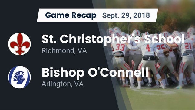 Watch this highlight video of the St. Christopher's (Richmond, VA) football team in its game Recap: St. Christopher's School vs. Bishop O'Connell  2018 on Sep 29, 2018