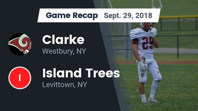 Watch this highlight video of the Clarke (Westbury, NY) football team in its game Recap: Clarke  vs. Island Trees  2018 on Sep 29, 2018