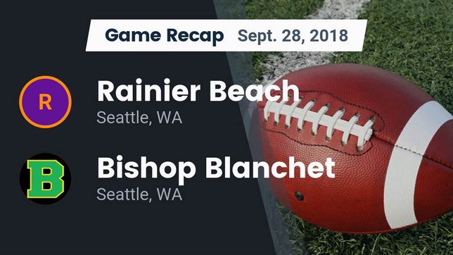 Watch this highlight video of the Rainier Beach (Seattle, WA) football team in its game Recap: Rainier Beach  vs. Bishop Blanchet  2018 on Sep 28, 2018