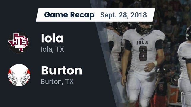 Watch this highlight video of the Iola (TX) football team in its game Recap: Iola  vs. Burton  2018 on Sep 28, 2018