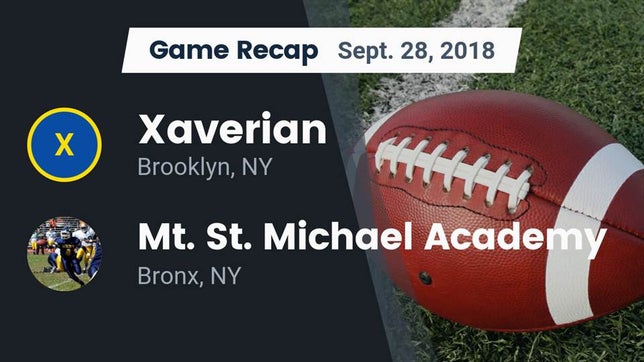 Watch this highlight video of the Xaverian (Brooklyn, NY) football team in its game Recap: Xaverian  vs. Mt. St. Michael Academy  2018 on Sep 28, 2018