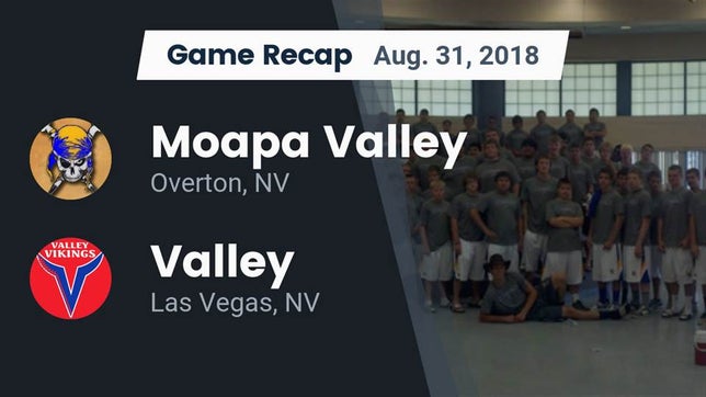 Watch this highlight video of the Moapa Valley (Overton, NV) football team in its game Recap: Moapa Valley  vs. Valley  2018 on Aug 31, 2018