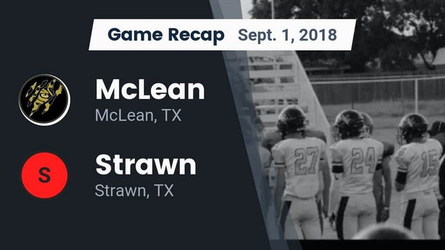 Watch this highlight video of the McLean (TX) football team in its game Recap: McLean  vs. Strawn  2018 on Sep 1, 2018