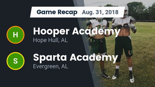 Watch this highlight video of the Hooper Academy (Hope Hull, AL) football team in its game Recap: Hooper Academy  vs. Sparta Academy  2018 on Aug 31, 2018