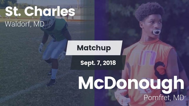 Watch this highlight video of the St. Charles (Waldorf, MD) football team in its game Matchup: St. Charles High vs. McDonough  2018 on Sep 8, 2018