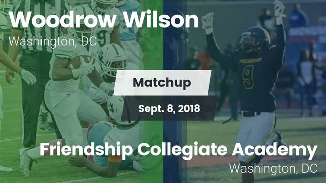 Watch this highlight video of the Wilson (Washington, DC) football team in its game Matchup: Wilson  vs. Friendship Collegiate Academy  2018 on Sep 8, 2018