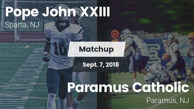 Watch this highlight video of the Pope John XXIII (Sparta, NJ) football team in its game Matchup: Pope John XXIII vs. Paramus Catholic  2018 on Sep 7, 2018
