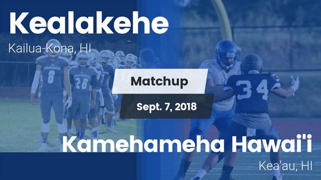 Watch this highlight video of the Kealakehe (Kailua-Kona, HI) football team in its game Matchup: Kealakehe High vs. Kamehameha Hawai'i  2018 on Sep 7, 2018