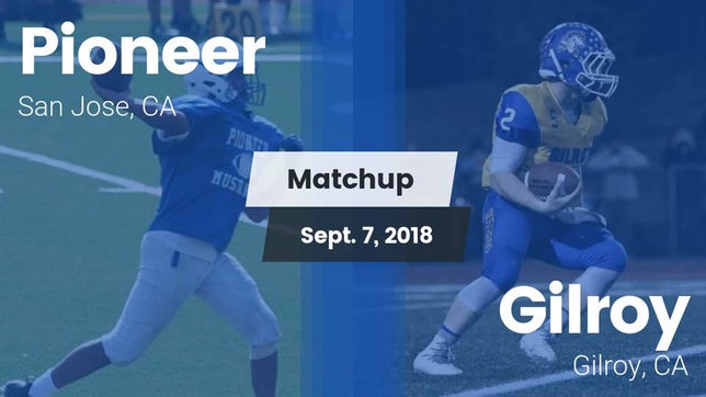 Watch this highlight video of the Pioneer (San Jose, CA) football team in its game Matchup: Pioneer vs. Gilroy  2018 on Sep 7, 2018