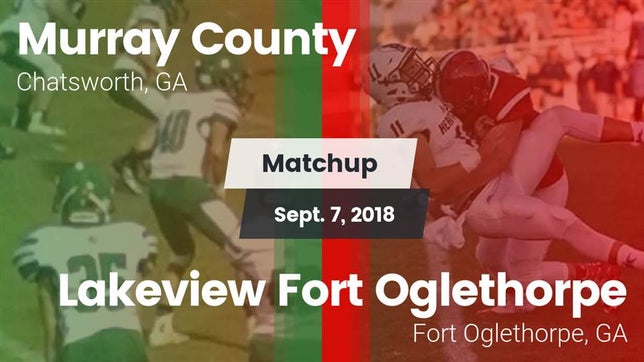 Watch this highlight video of the Murray County (Chatsworth, GA) football team in its game Matchup: Murray County vs. Lakeview Fort Oglethorpe  2018 on Sep 7, 2018