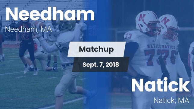 Watch this highlight video of the Needham (MA) football team in its game Matchup: Needham  vs. Natick  2018 on Sep 7, 2018