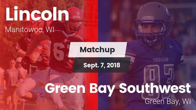 Watch this highlight video of the Manitowoc Lincoln (Manitowoc, WI) football team in its game Matchup: Lincoln  vs. Green Bay Southwest  2018 on Sep 7, 2018
