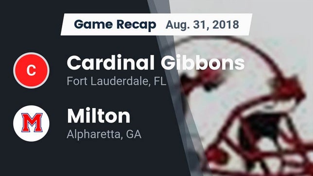 Watch this highlight video of the Cardinal Gibbons (Fort Lauderdale, FL) football team in its game Recap: Cardinal Gibbons  vs. Milton  2018 on Aug 31, 2018