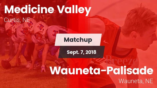 Watch this highlight video of the Medicine Valley (Curtis, NE) football team in its game Matchup: Medicine Valley vs. Wauneta-Palisade  2018 on Sep 7, 2018