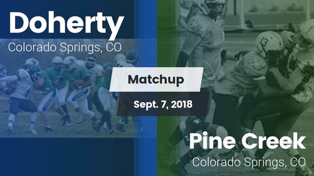 Watch this highlight video of the Doherty (Colorado Springs, CO) football team in its game Matchup: Doherty  vs. Pine Creek  2018 on Sep 7, 2018