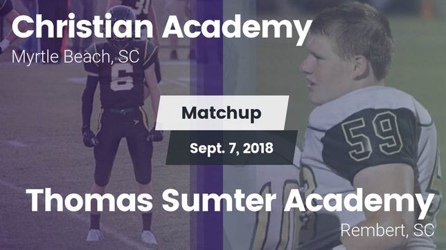 Watch this highlight video of the Christian Academy (Myrtle Beach, SC) football team in its game Matchup: Christian Academy vs. Thomas Sumter Academy 2018 on Sep 7, 2018