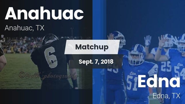 Watch this highlight video of the Anahuac (TX) football team in its game Matchup: Anahuac  vs. Edna  2018 on Sep 7, 2018